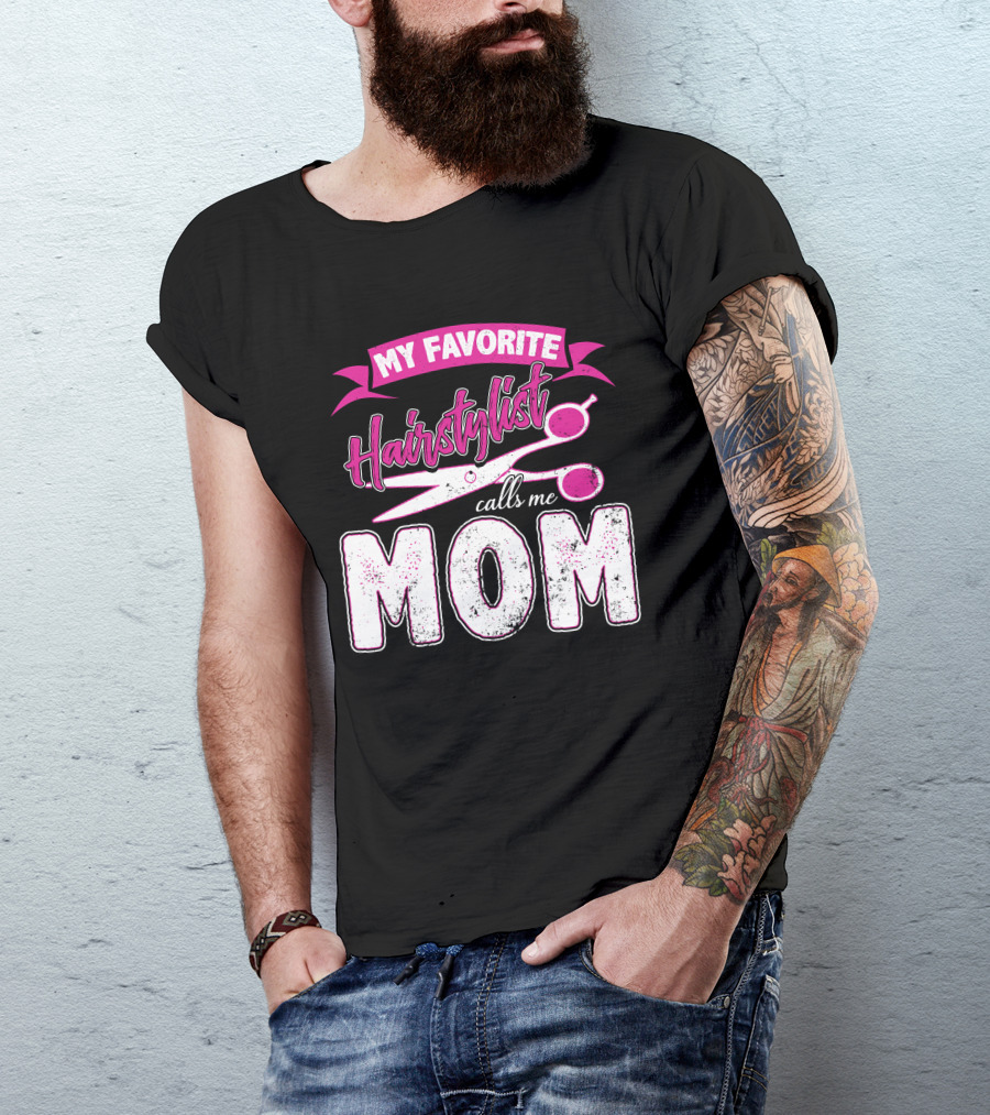 My Favorite Hairstylist Calls Me Mom T-Shirt