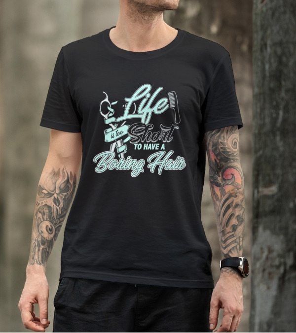 Life Is Too Short To Have A Boring Hair T-Shirt