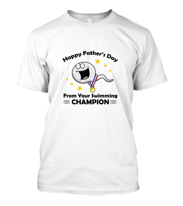 Happy Father’s Day From Your Swimming Champion T-Shirt