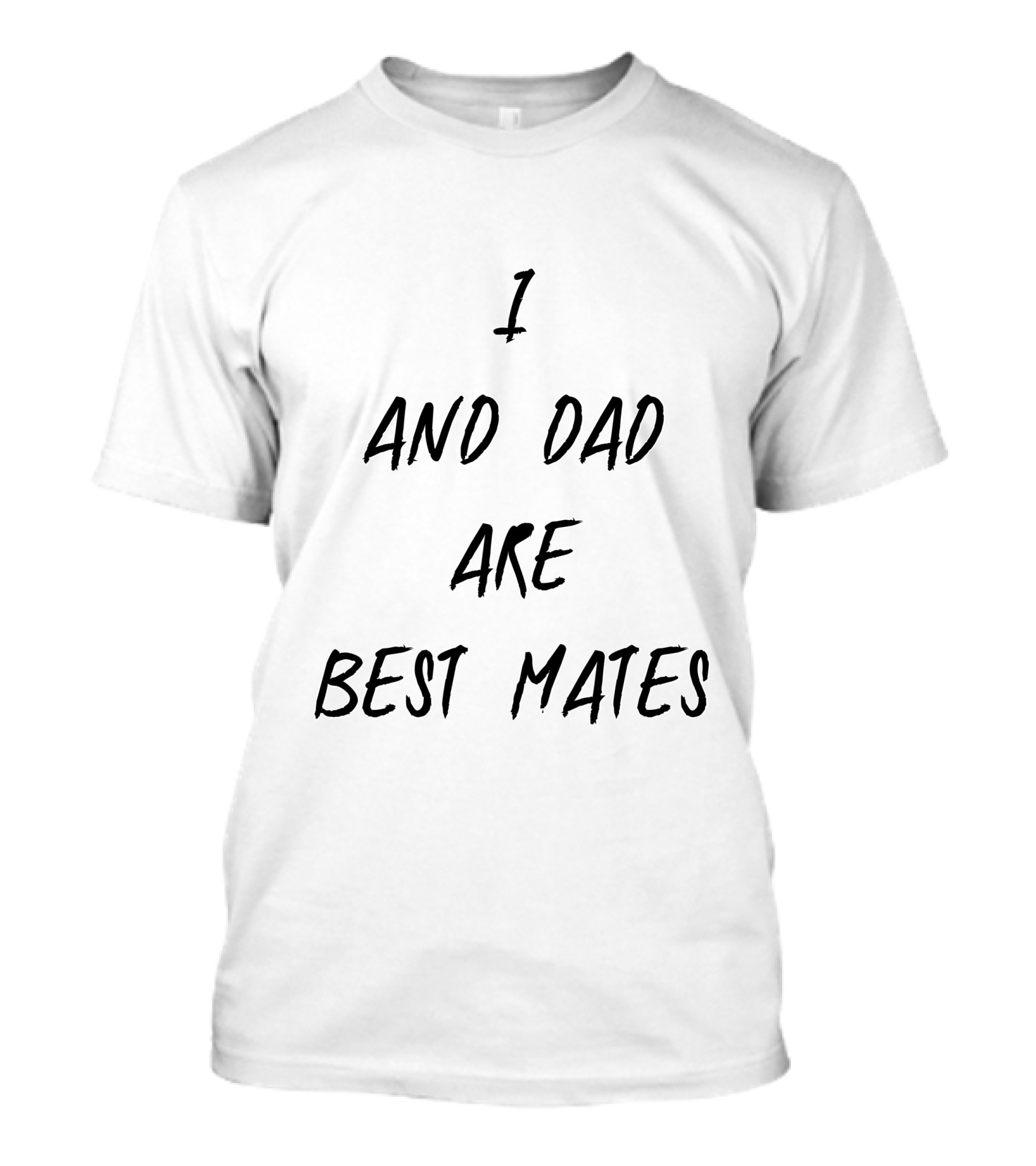 I And Dad Are Best Mates T-Shirt