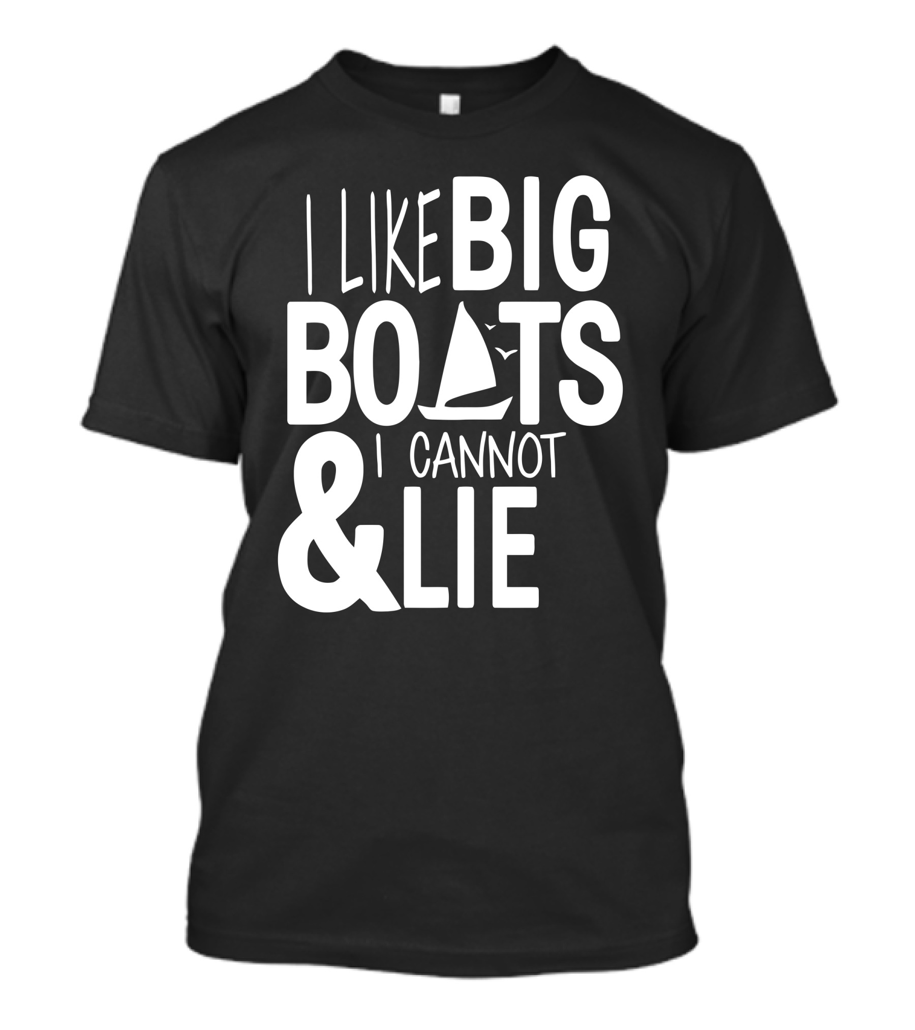 I Like Big Boats And I Cannot Lie Sailboat T-Shirt