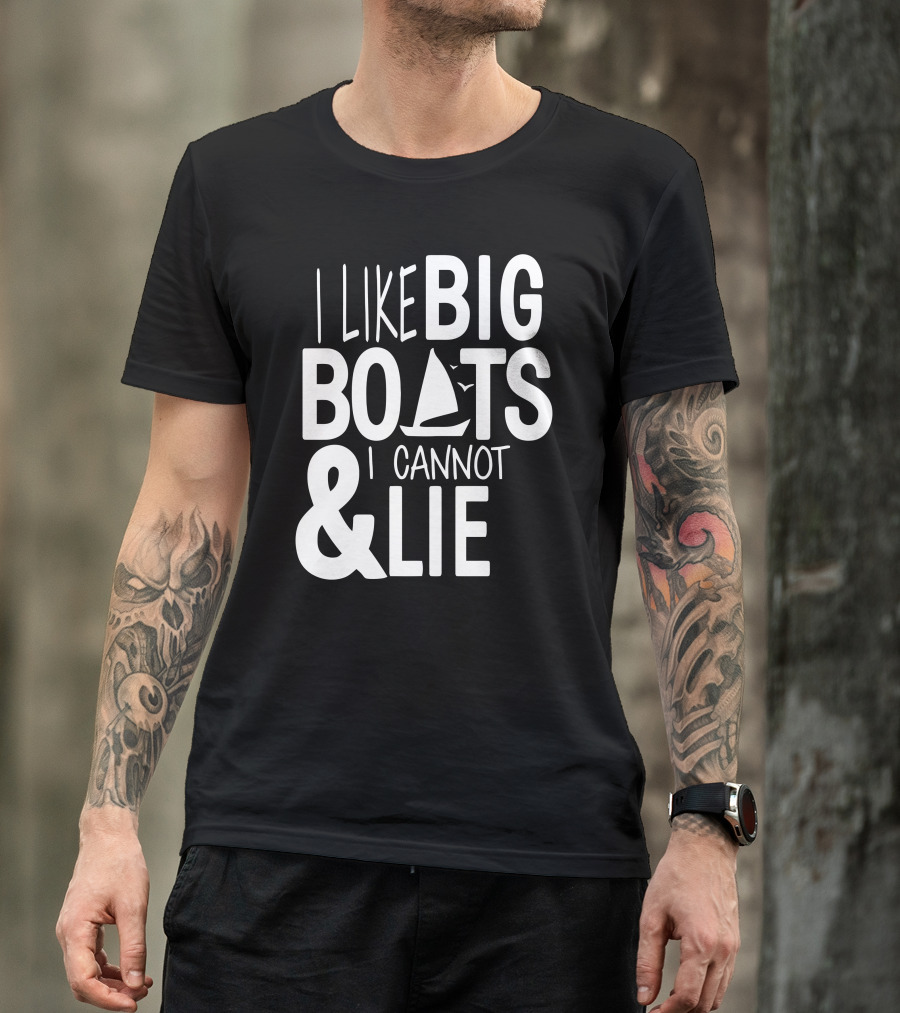 I Like Big Boats And I Cannot Lie Sailboat T-Shirt