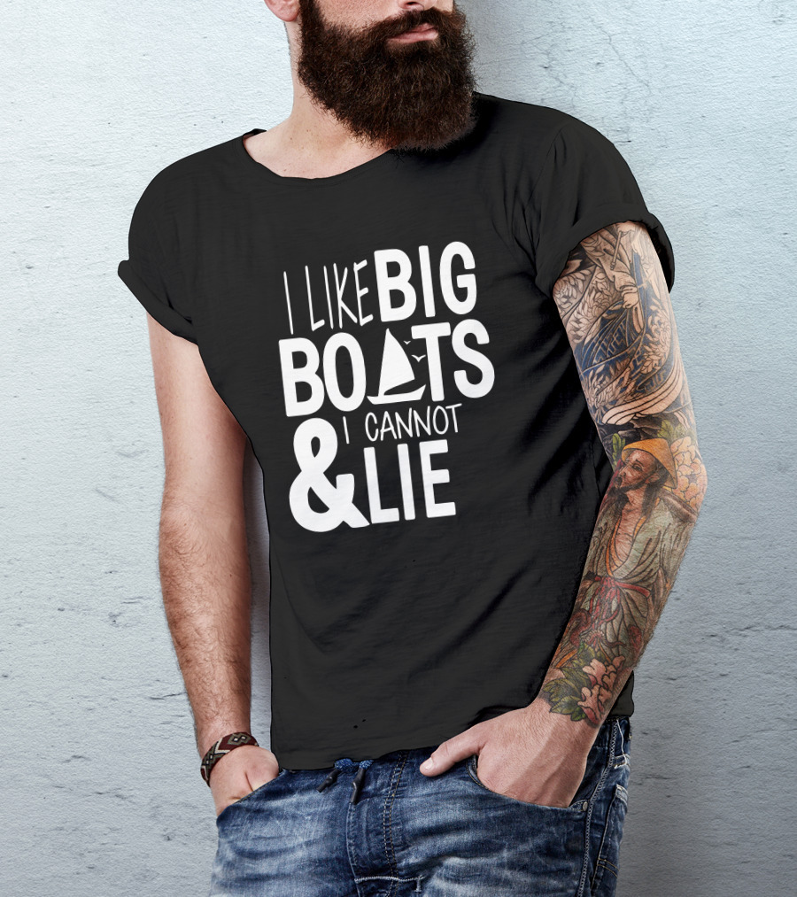 I Like Big Boats And I Cannot Lie Sailboat T-Shirt