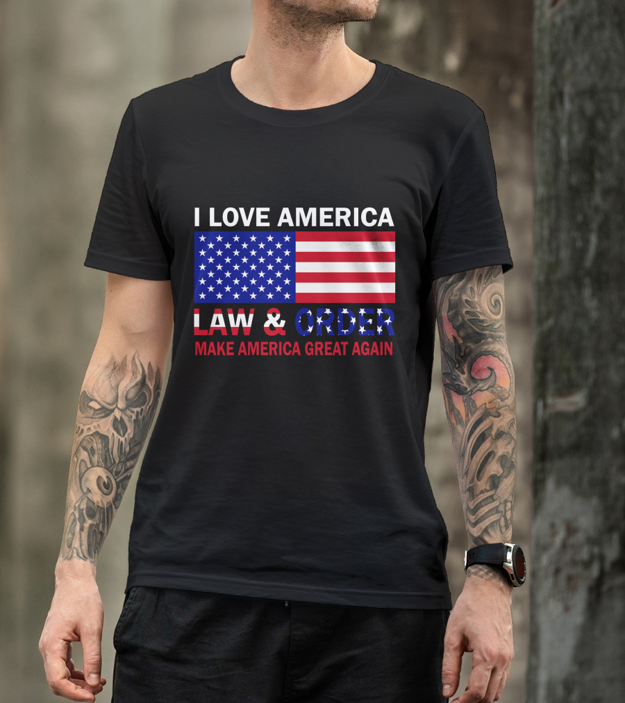 I Love America Law And Order Make America Great Again T-Shirt