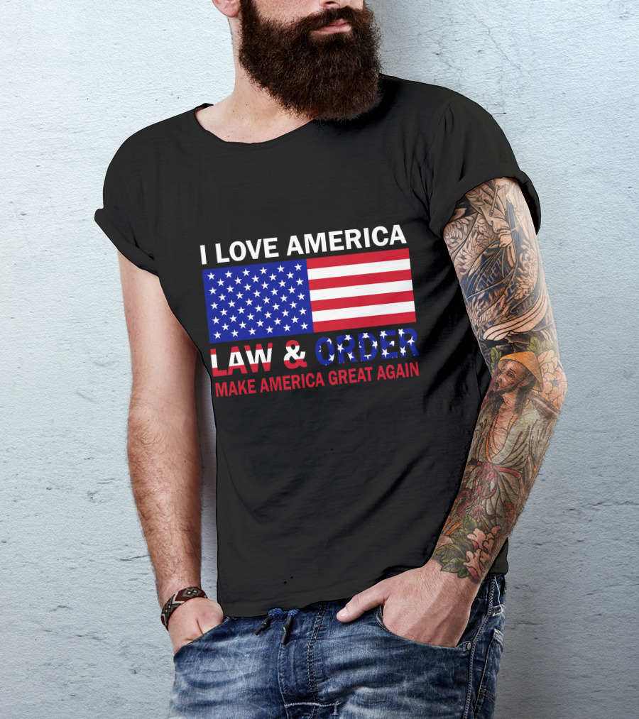I Love America Law And Order Make America Great Again T-Shirt