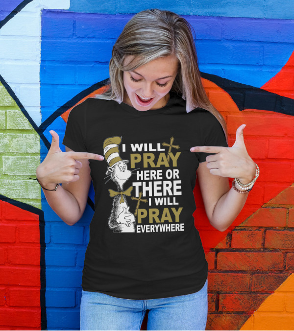 I Will Pray Here Or There I Will Pray Everywhere Cat In The Hat T-Shirt