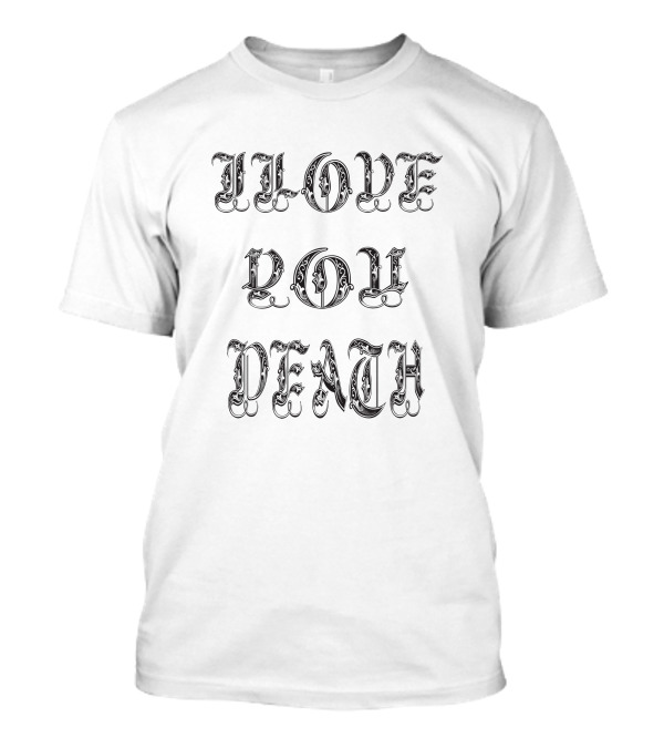 Ilove You Death Bold Gothic Font T-Shirt