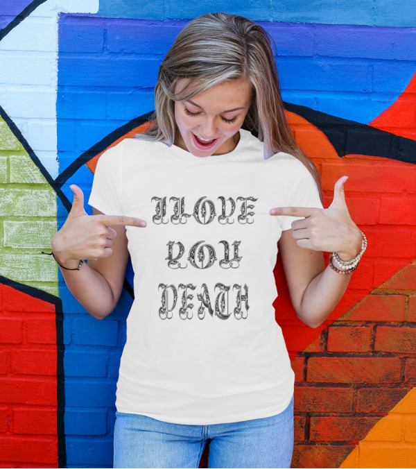 Ilove You Death Bold Gothic Font T-Shirt