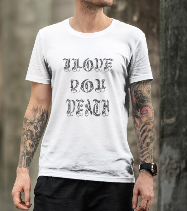 Ilove You Death Bold Gothic Font T-Shirt