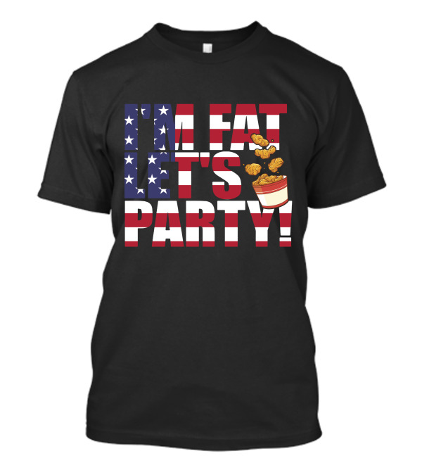 I'm Fat Let's Party Independence Day 4th Of July Chicken Bucket Stars Stripes T-Shirt