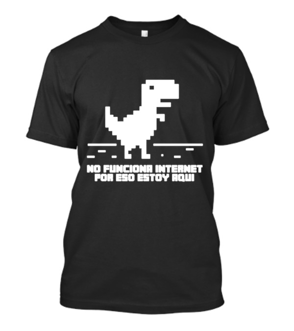 No Funciona Internet Por Eso Estoy Aqui Dinosaur Game T-Shirt