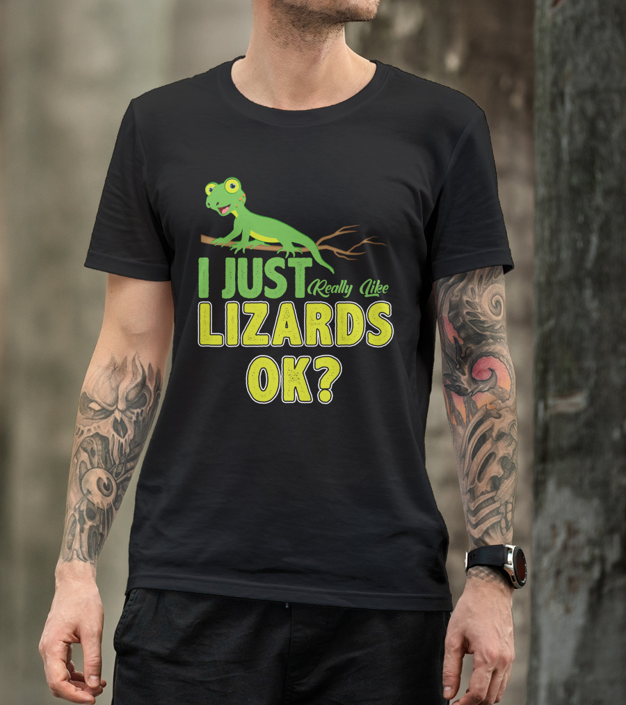 I Just Really Like Lizards OK? T-Shirt