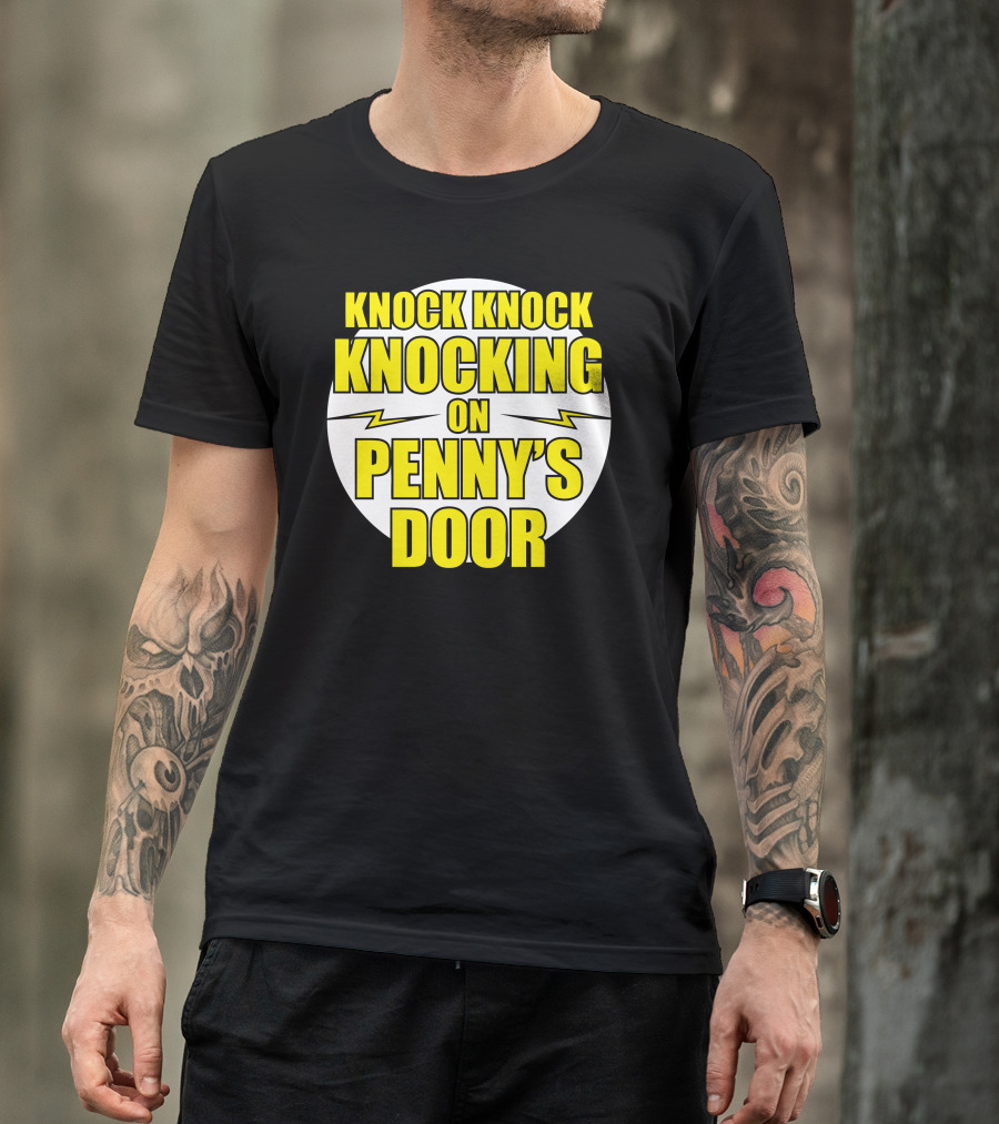 Knock Knock Knocking On Penny's Door T-Shirt