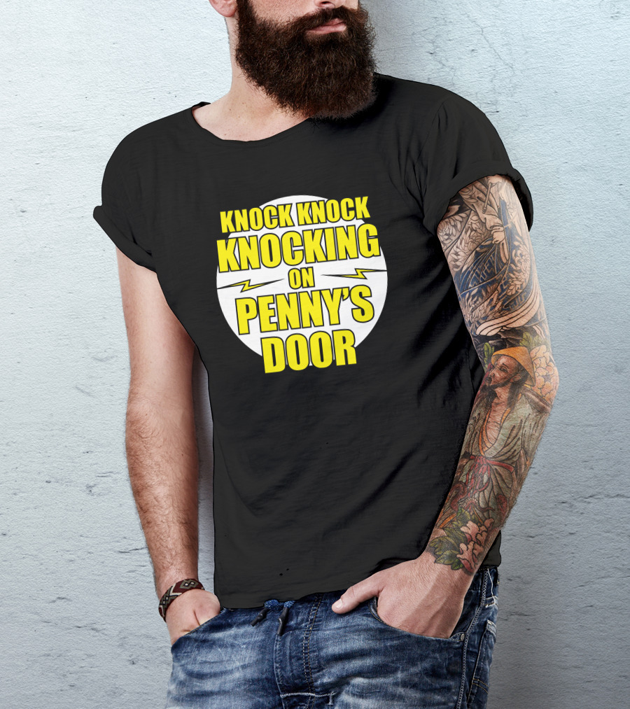 Knock Knock Knocking On Penny's Door T-Shirt