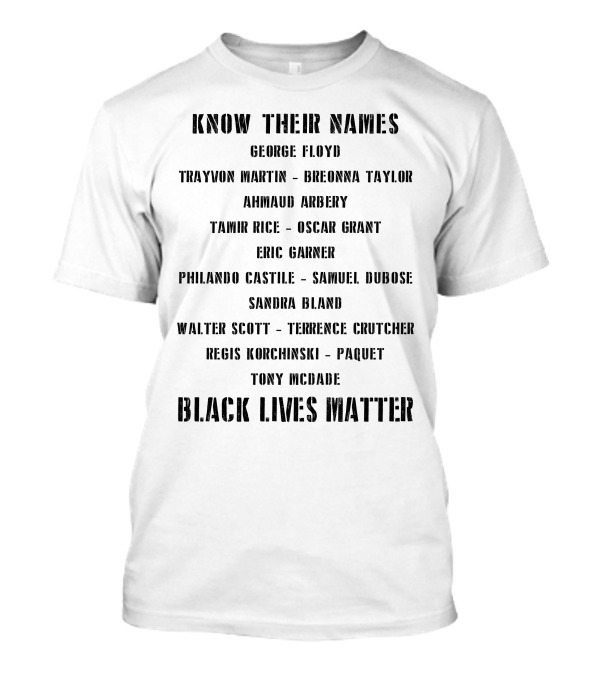 Know Their Names George Floyd Breonna Taylor Ahmaud Arbery Eric Garner Philando Castile Black Lives Matter T-Shirt