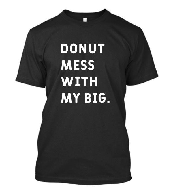 Men Women Kid Donut Mess With My Big Cute Donut Lover Enthusiast T-Shirt