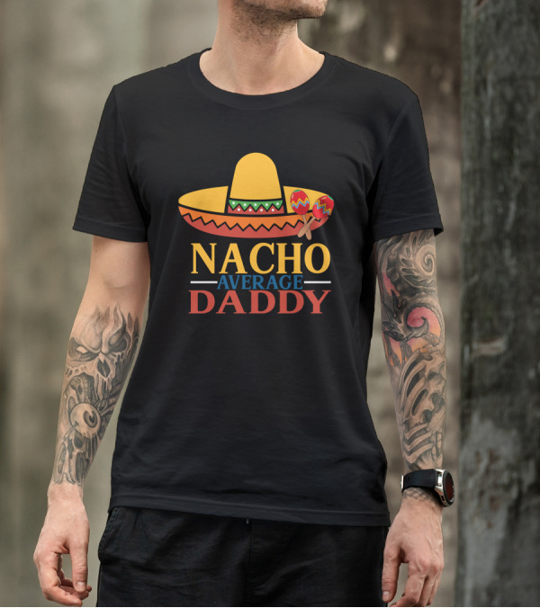 NACHO AVERAGE DADDY Sombrero And Maracas T-Shirt