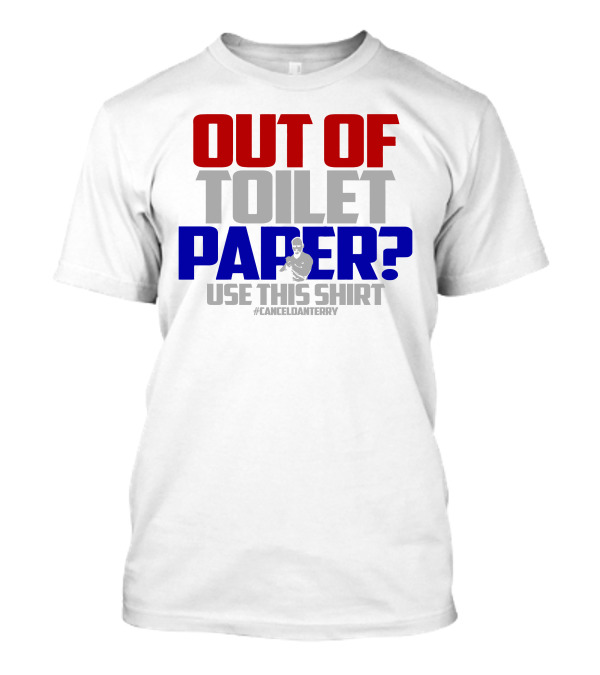 Out Of Toilet Paper? Use This Shirt #CancelDanTerry T-Shirt