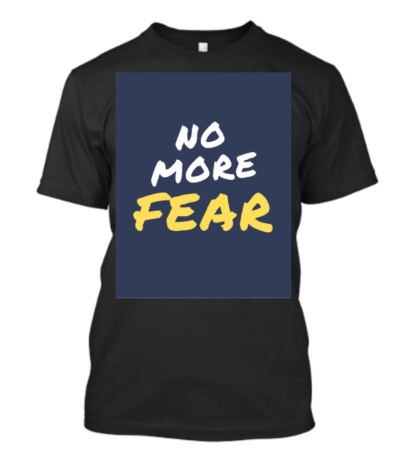 No More Fear Motivated Inspired No More Fear T-Shirt