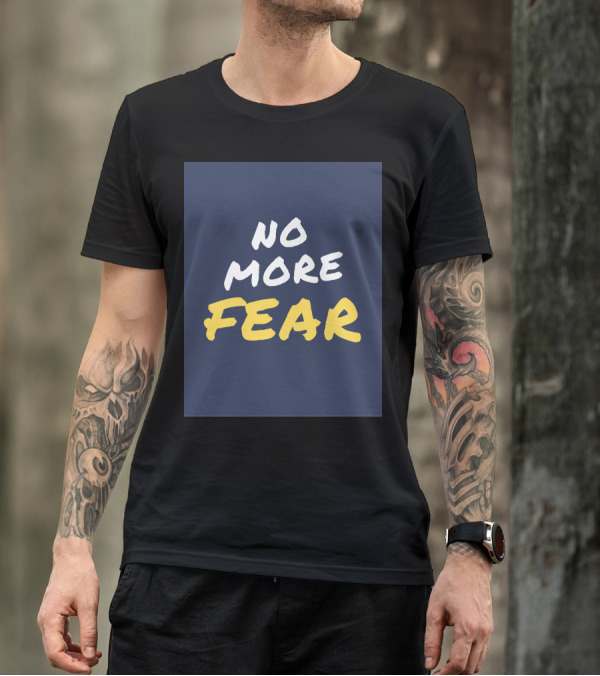No More Fear Motivated Inspired No More Fear T-Shirt