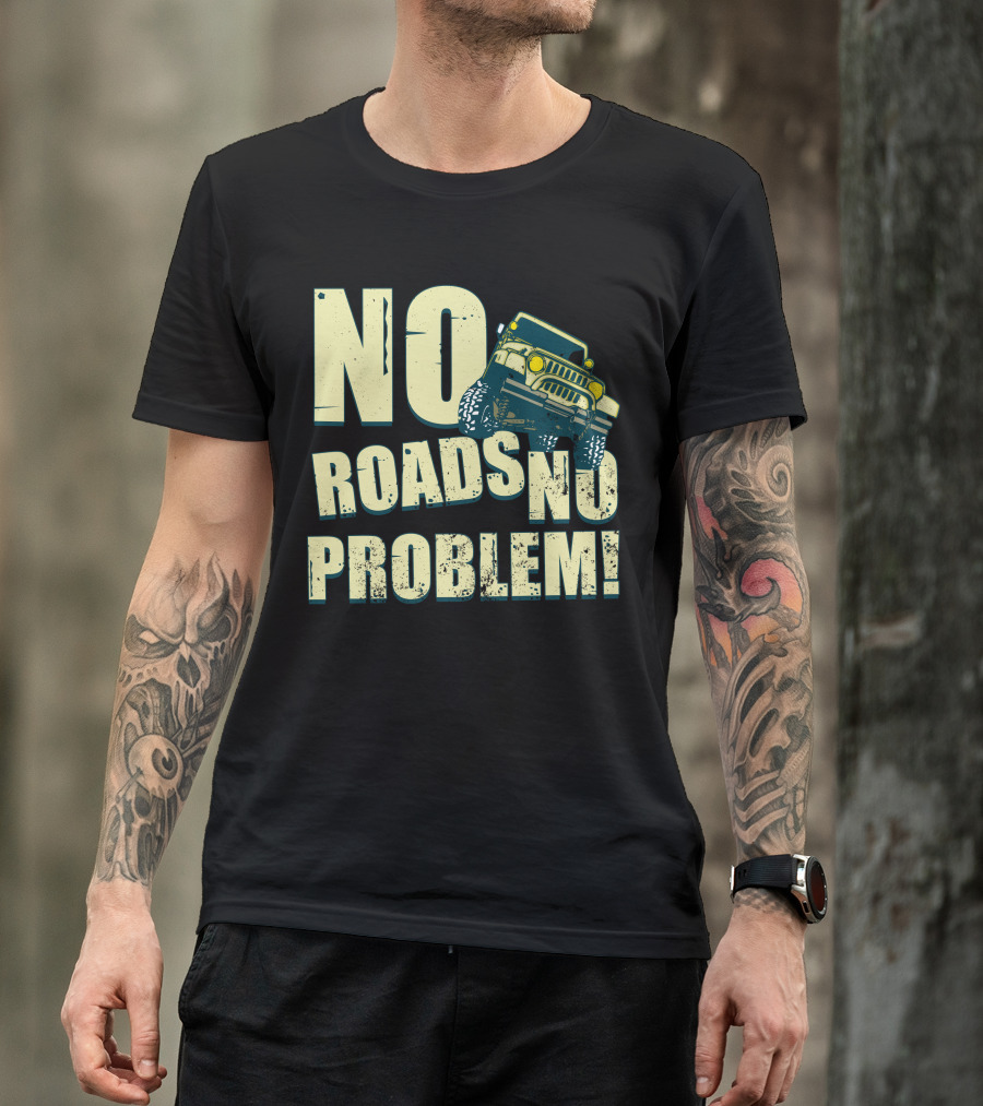 NO ROADS NO PROBLEM Off Road Dirt Truck T-Shirt