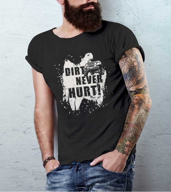 Dirt Never Hurt Off Road Mudding T-Shirt