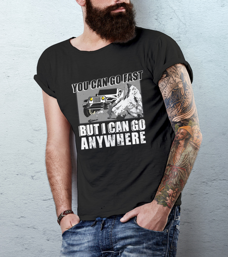You Can Go Fast But I Can Go Anywhere Off Road Truck T-Shirt