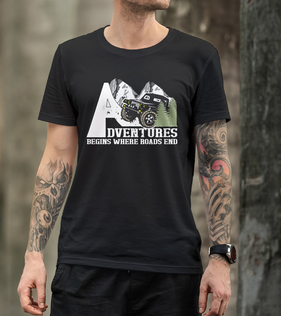 Adventures Begins Where Roads End Off Road Vehicle T-Shirt