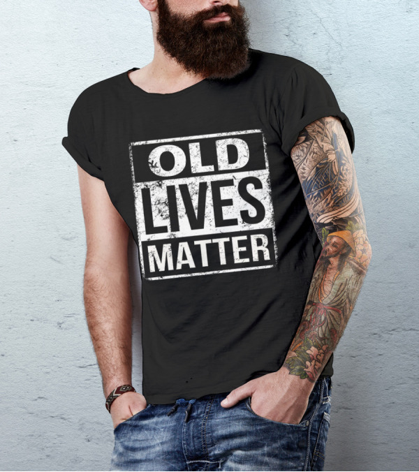 Old Lives Matter T-Shirt