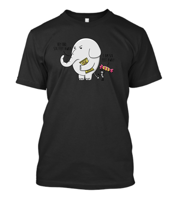 Hey Bro Six Feet Away I Am Six Feet Away Problems Elephant And Mouse Pizza Slice And Candy T-Shirt