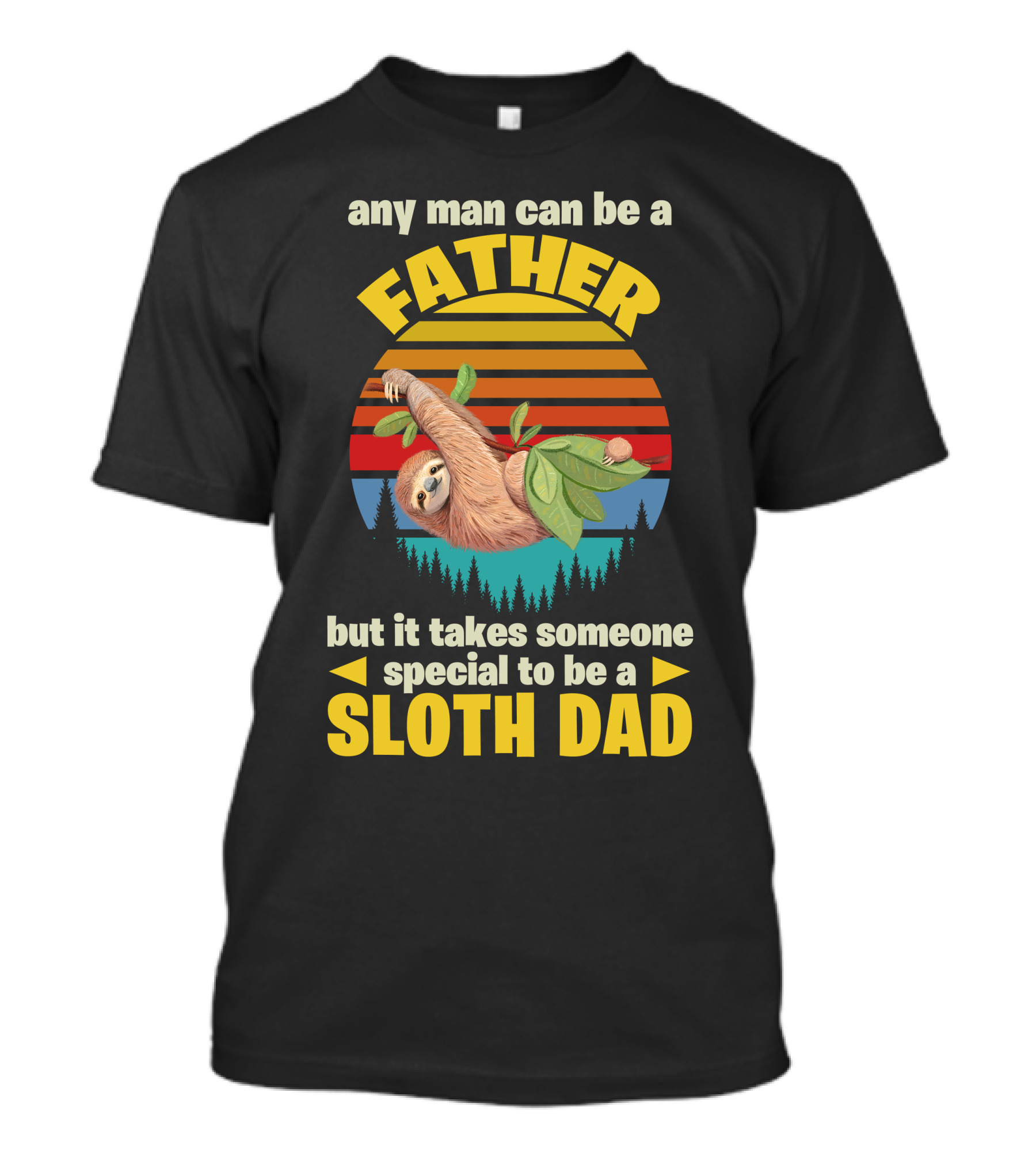 Father Sloth Dad Any Man Can Be A Father But It Takes Someone Special To Be A Sloth Dad T-Shirt