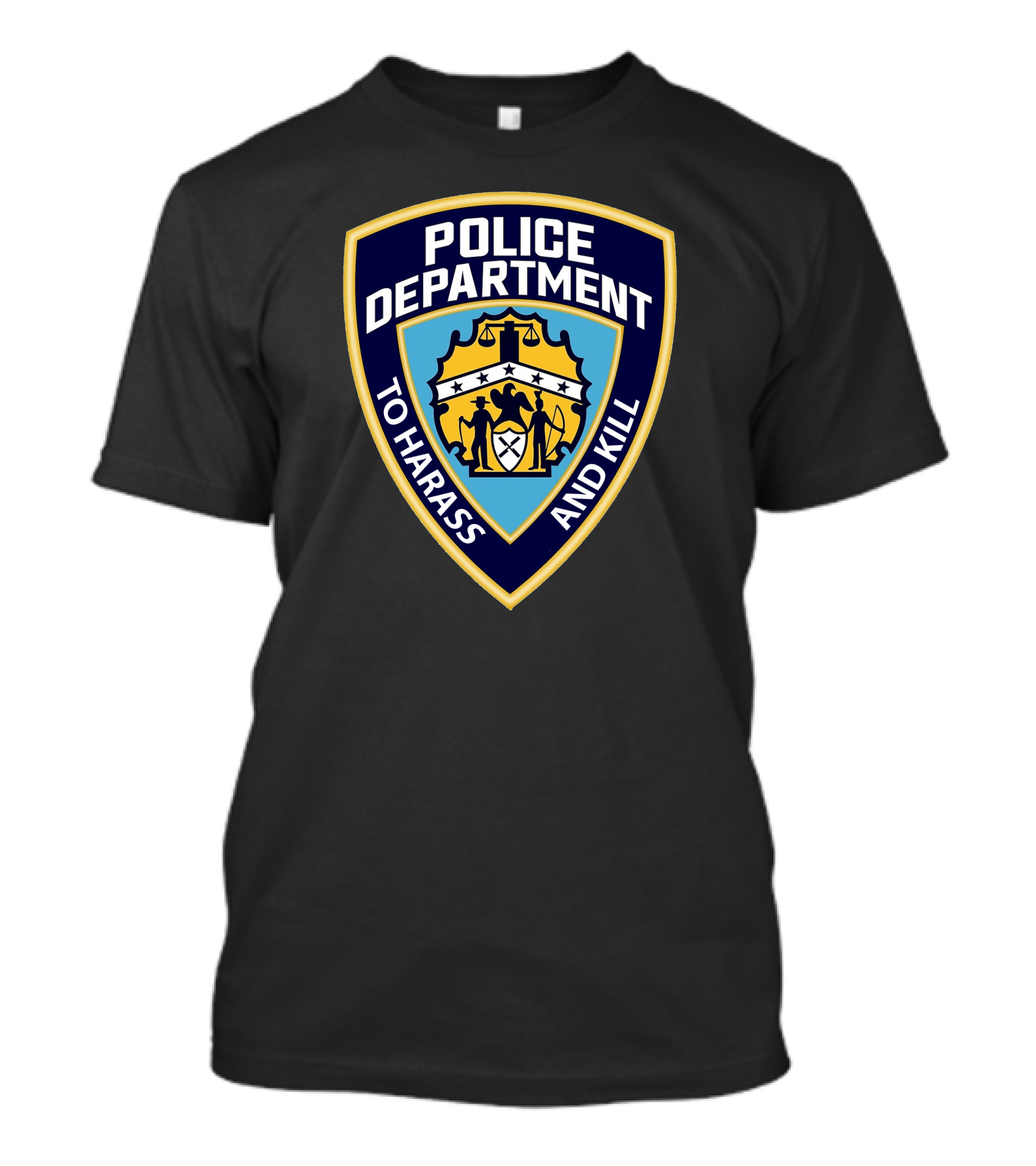 Police Department To Harass And Kill T-Shirt