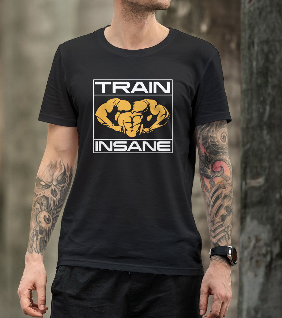 Train Insane Muscular Strength Motivational Fitness Gym T-Shirt
