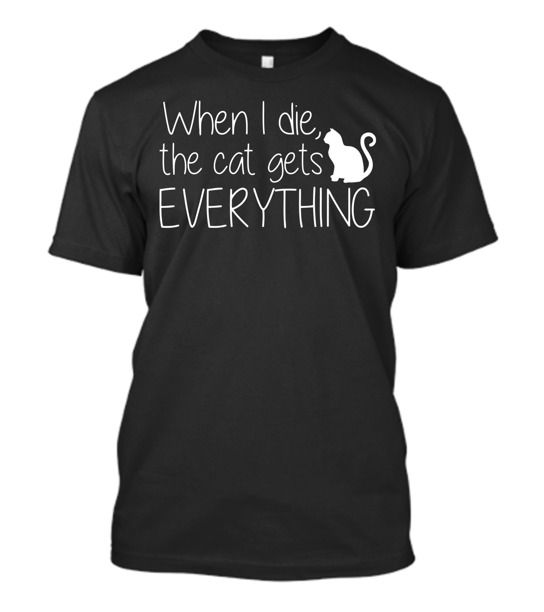 When I Die The Cat Gets Everything Cat T-Shirt