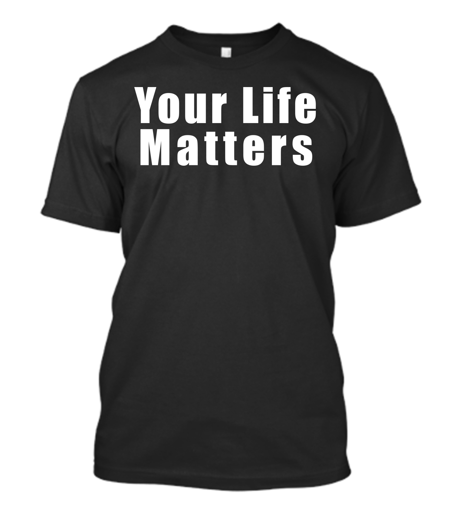 Your Life Matters Message T-Shirt