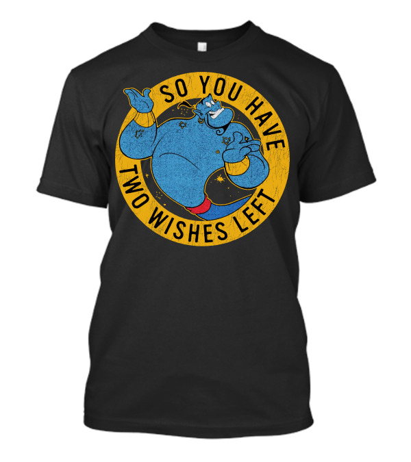 Aladdin Genie So You Have Two Wishes Left T-Shirt