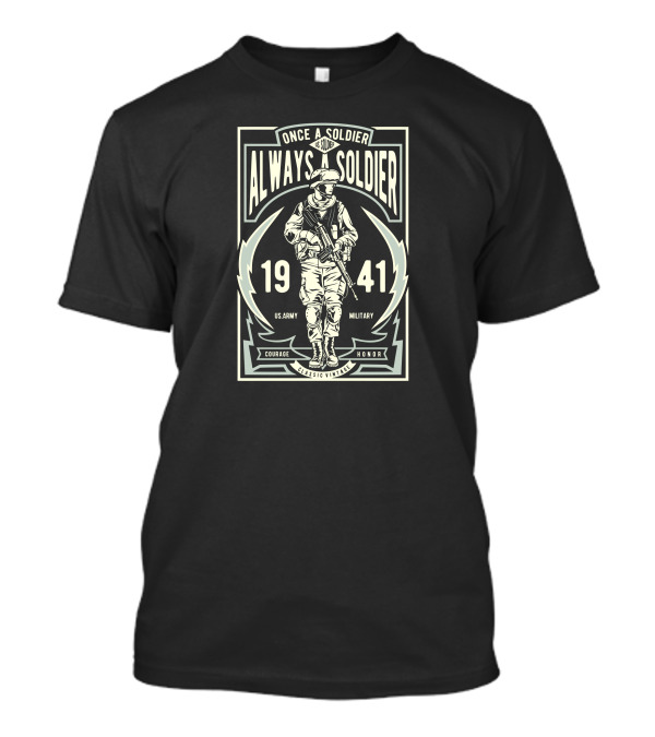 Once A Soldier Always A Soldier 1941 US Army Military Courage Honor Classic Vintage T-Shirt