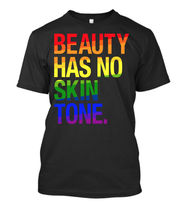 Beauty Has No Skin Tone Rainbow Letters T-Shirt
