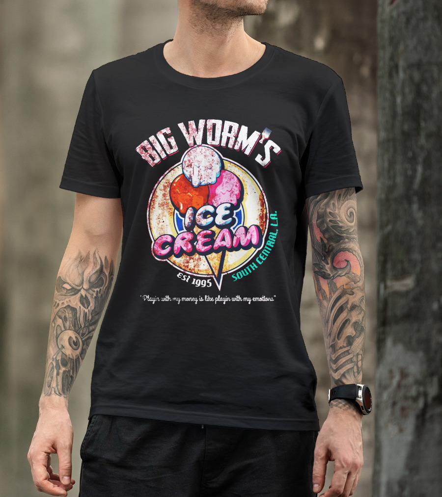 Big Worm's Ice Cream Est 1995 South Central L.A. Playin' With My Money Is Like Playin' With My Emotions T-Shirt