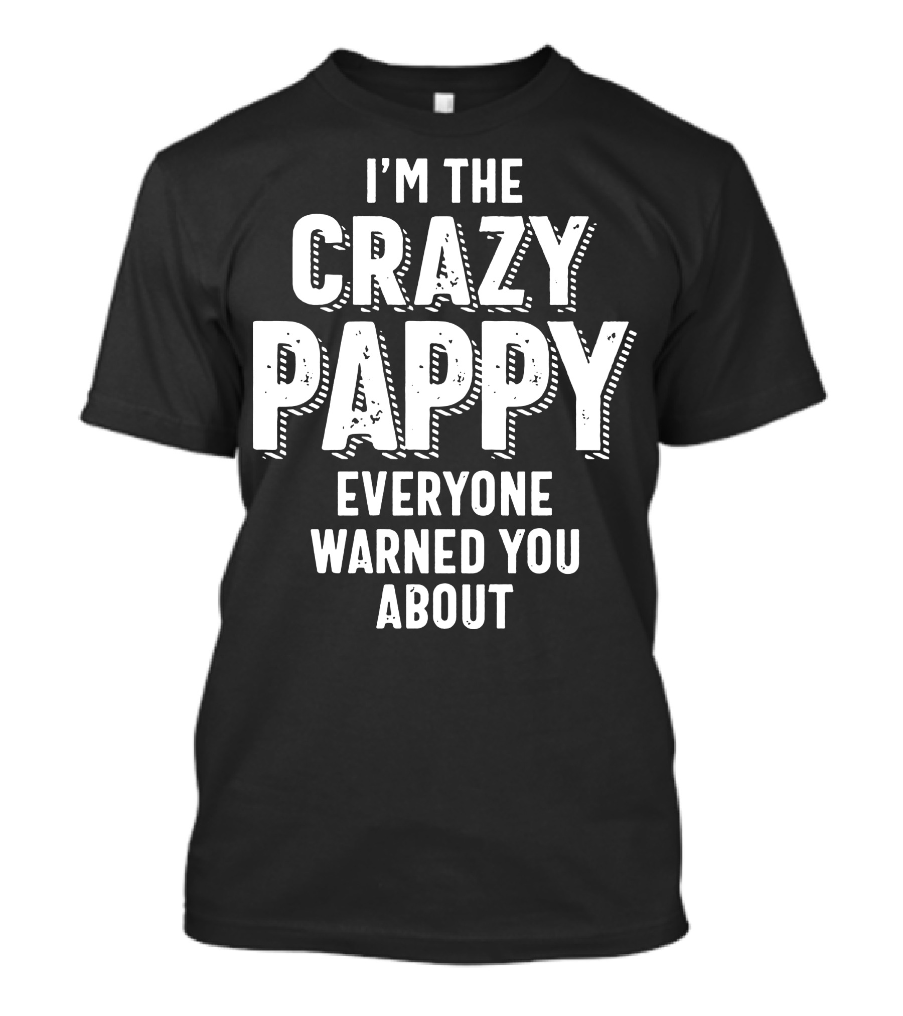 I'm The Crazy Pappy Everyone Warned You About T-Shirt