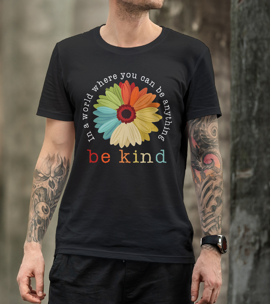 Daisy In A World Where You Can Be Anything Be Kind Multicolored Flower T-Shirt
