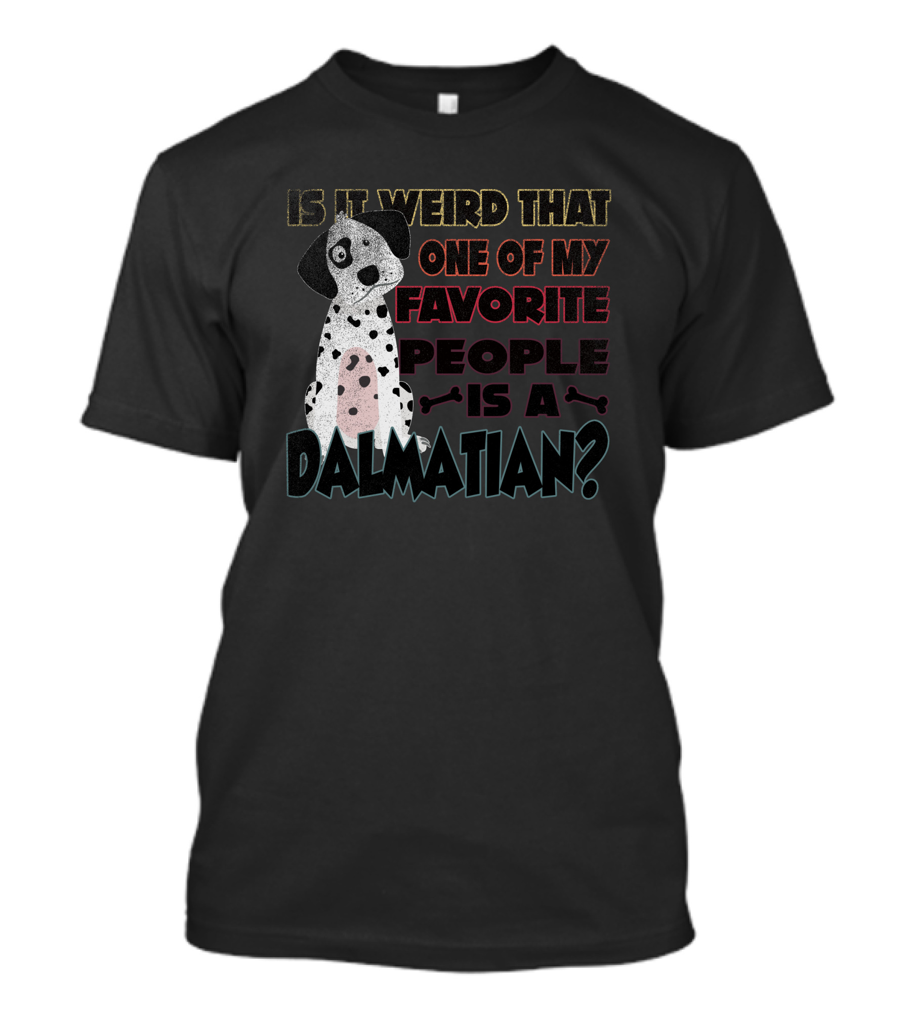 Is It Weird That One Of My Favorite People Is A Dalmatian T-Shirt