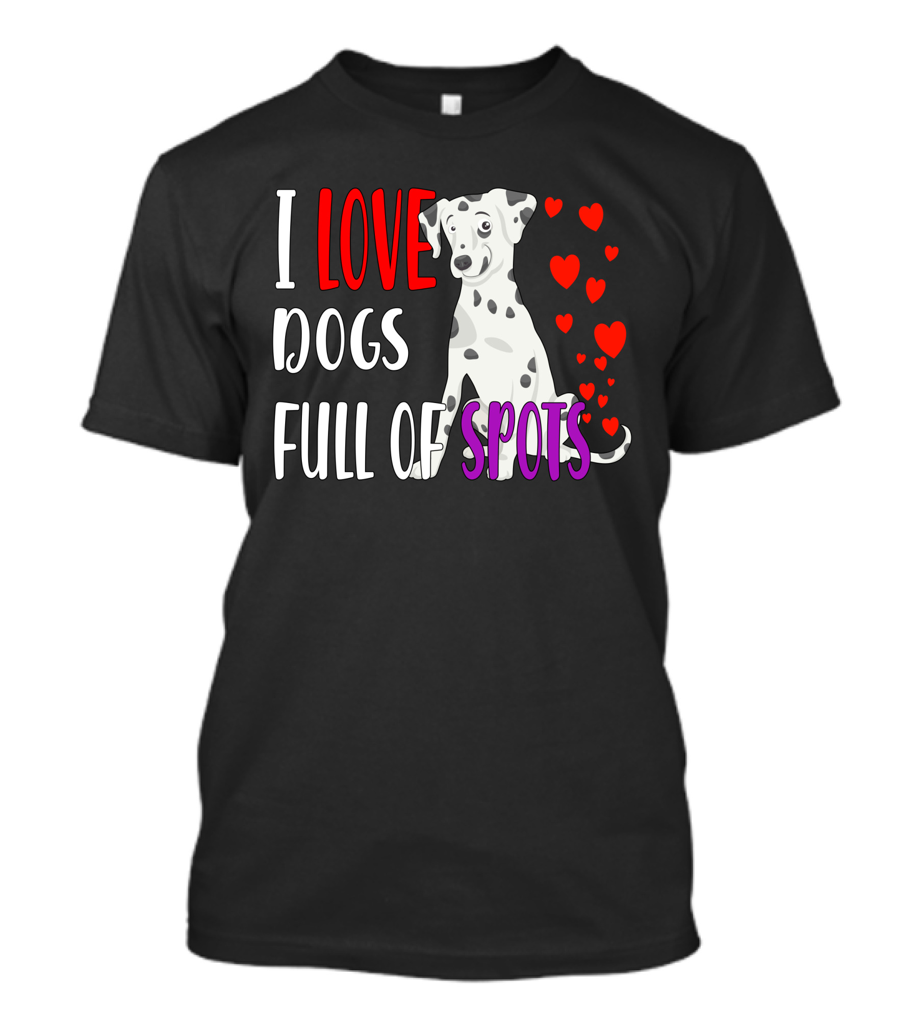 I Love Dogs Full Of Spots Dalmatian Dog Breed Puppies T-Shirt