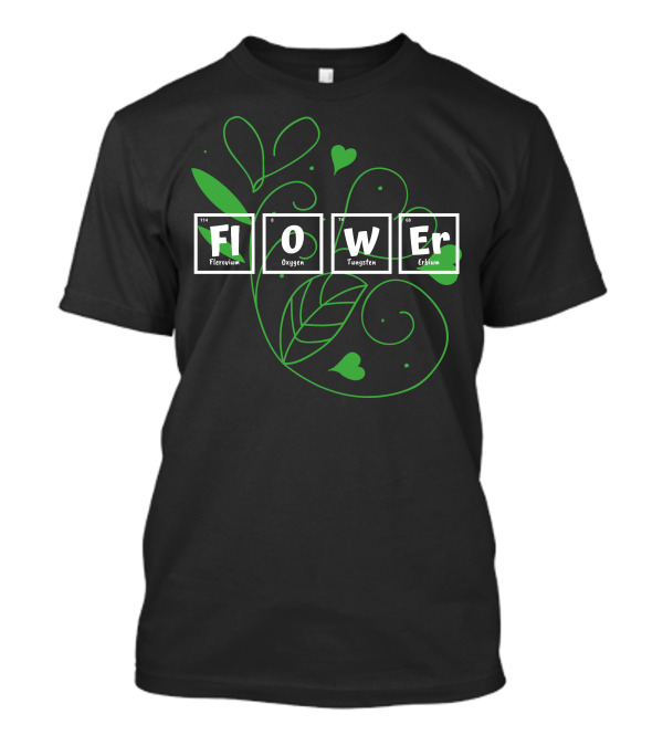 Flower Fl O W Er Flerovium Oxygen Tungsten Erbium T-Shirt