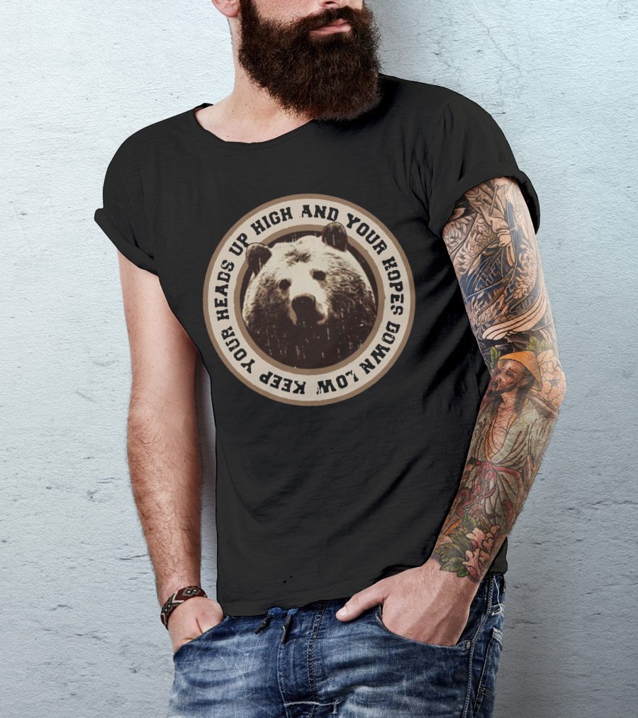 Keep Your Heads Up High And Your Hopes Down Low Bear Circle T-Shirt