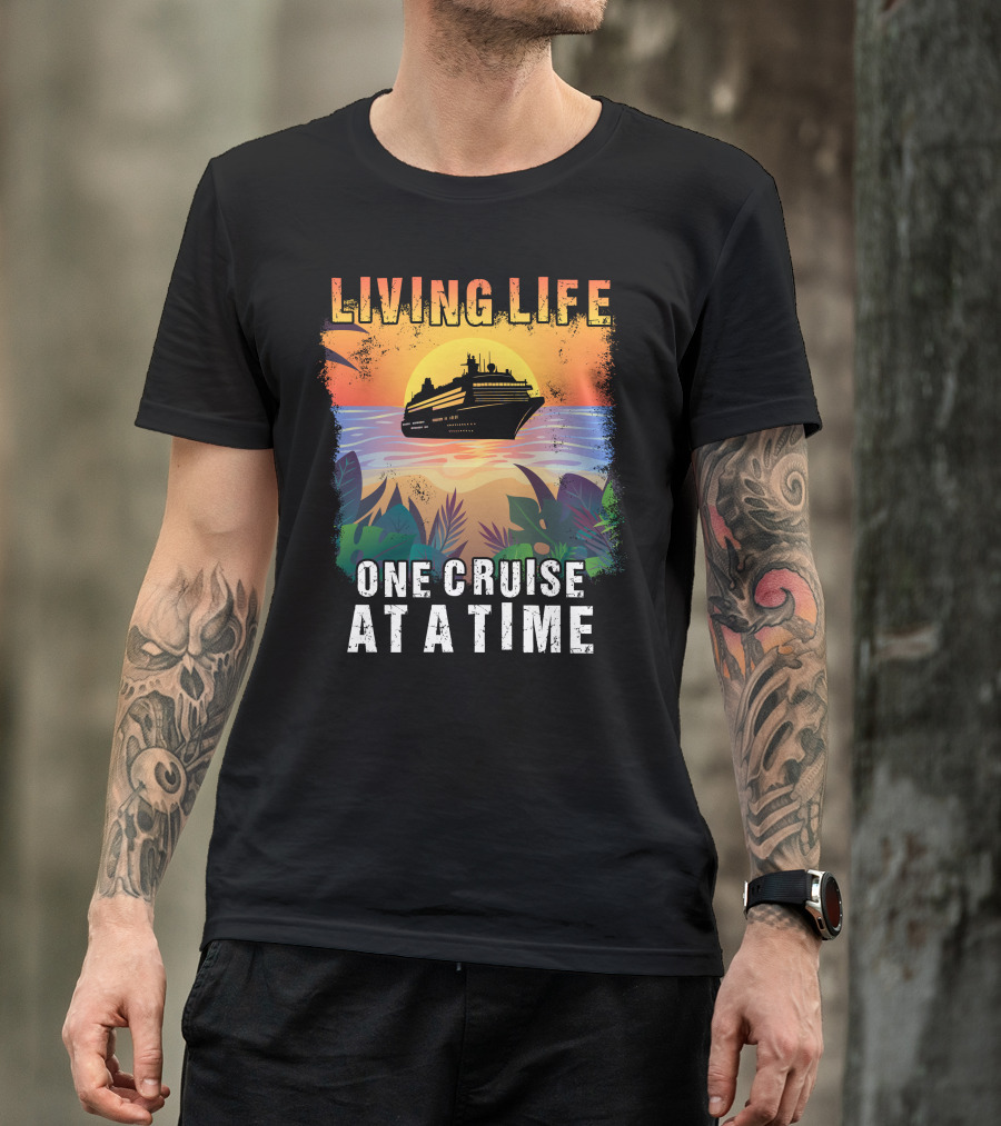 LIVING LIFE Cruise Ship Ocean Sunset ONE CRUISE AT A TIME T-Shirt