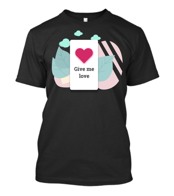 Give Me Love Pink Heart With Leaves T-Shirt