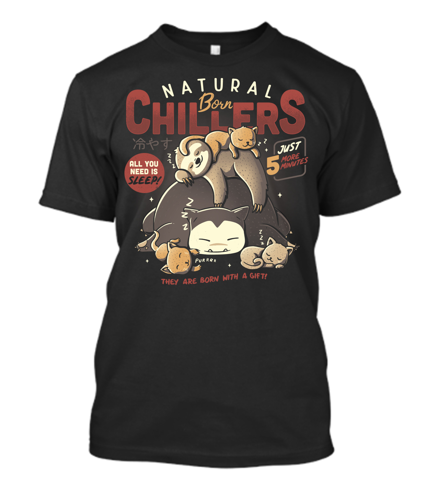 Natural Born Chillers Sleepy Animals All You Need Is Sleep Just 5 More Minutes T-Shirt