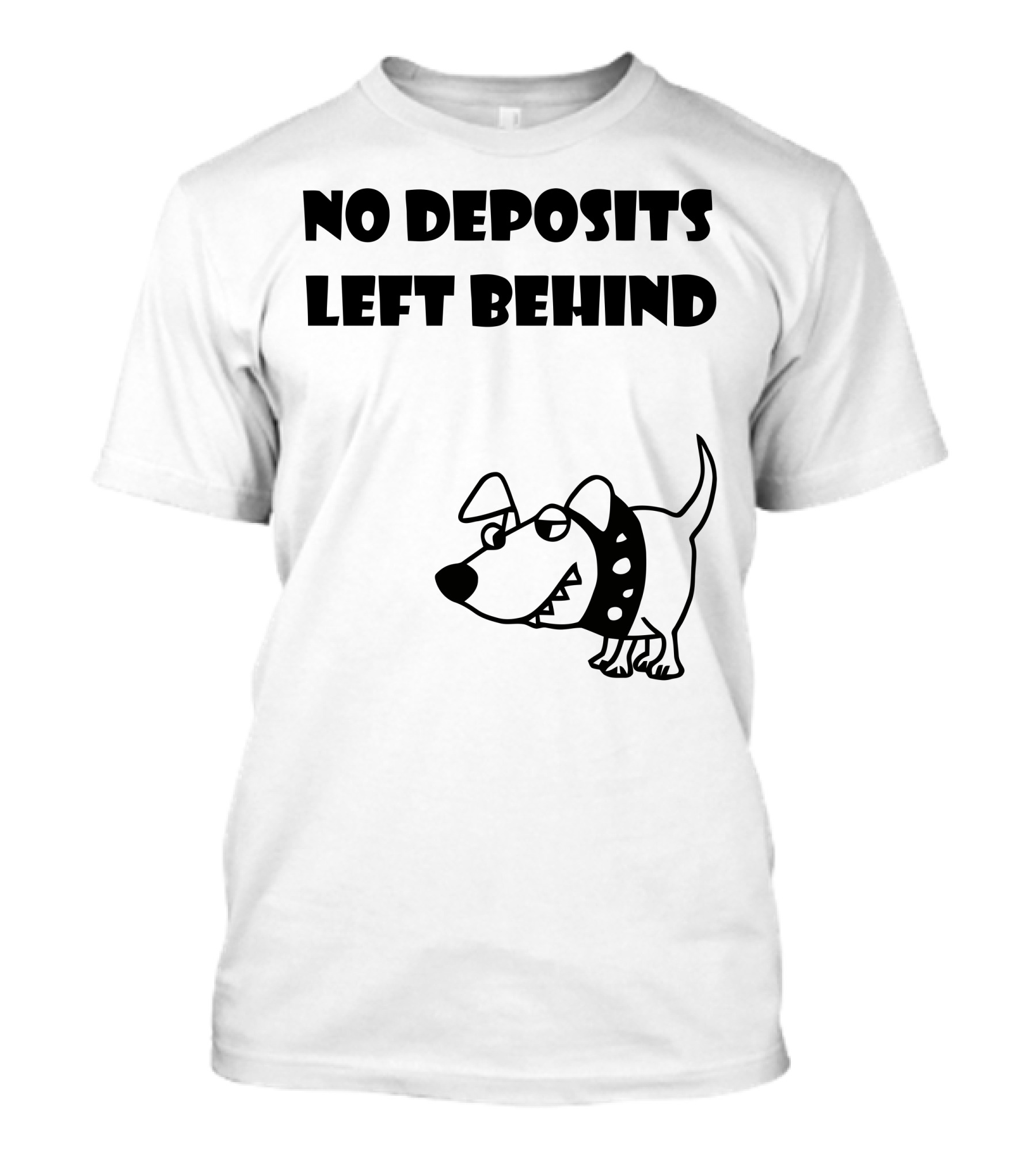 No Deposits Left Behind Cartoon Dog T-Shirt