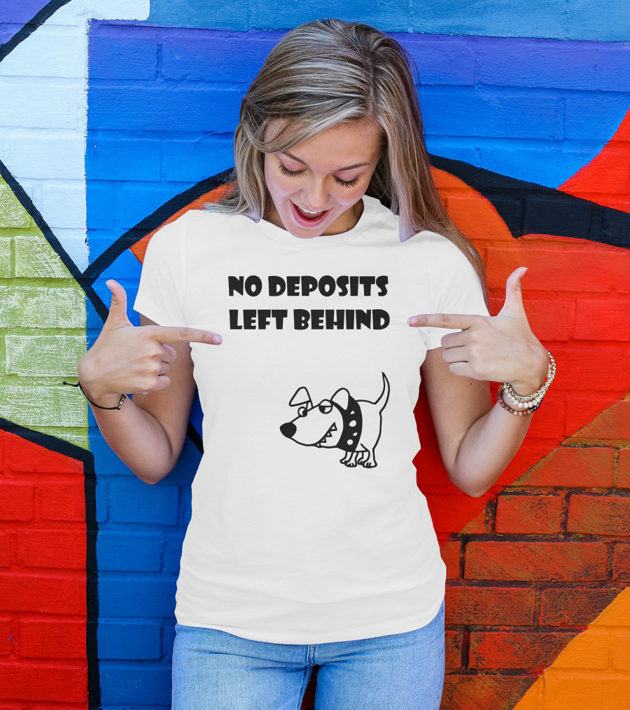 No Deposits Left Behind Cartoon Dog T-Shirt